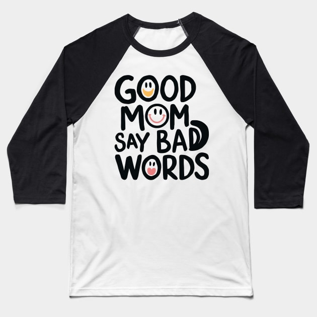 Good Mom Say Bad Words Baseball T-Shirt by Inktopolis